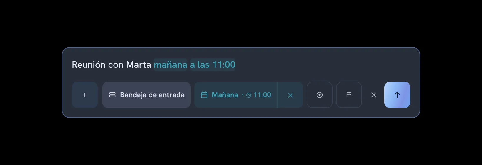 Barra compacta de captura rápida de Lumbre sobre fondo oscuro. En el campo está escrito «Reunión con Marta mañana a las 11:00»; las palabras «mañana» y «a las 11:00» aparecen resaltadas como reconocidas. Debajo, una fila con el botón «+», la lista Bandeja de entrada, la fecha «Mañana · 11:00» con su botón para quitarla, un botón con un círculo, un botón con una bandera, el botón de cerrar y el botón de enviar con una flecha hacia arriba.